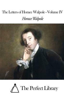 The Letters of Horace Walpole - Volume IV by Horace Walpole