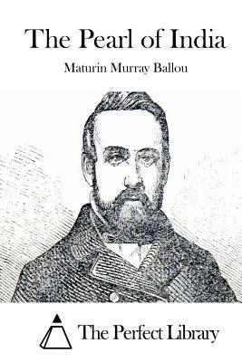 The Pearl of India by Maturin Murray Ballou