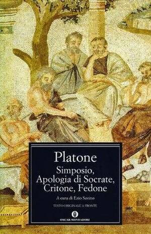 Simposio/Apologia di Socrate/Critone/Fedone by Plato, Ezio Savino