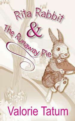 Rita Rabbit and the Runaway Pie by Valorie Tatum