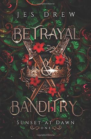 Betrayal & Banditry by Jes Drew
