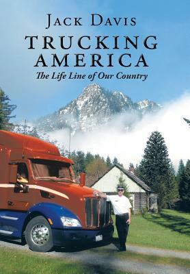 Trucking America: The Life Line of Our Country by Jack Davis