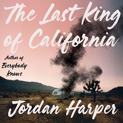 The Last King of California by Jordan Harper