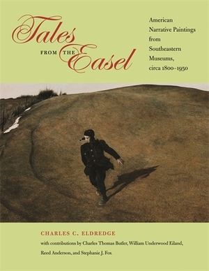 Tales from the Easel: American Narrative Paintings from Southeastern Museums, Circa 1800-1950 by Charles C. Eldredge