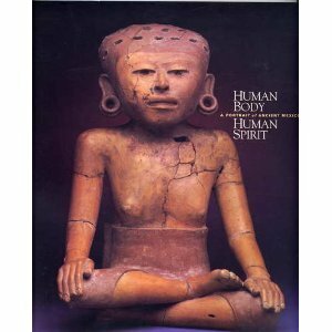 Human Body, Human Spirit: A Portrait of Ancient Mexico by Carolyn E. Tate