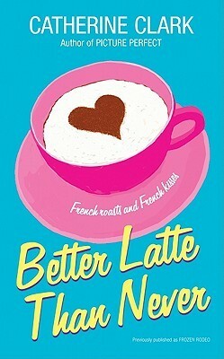 Better Latte Than Never by Catherine Clark