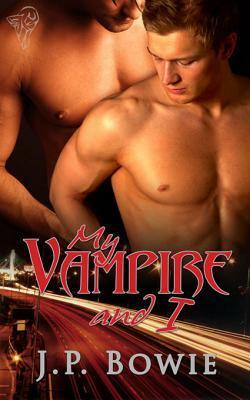 My Vampire and I by J.P. Bowie