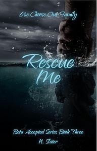 Rescue Me: An MMF Betaverse Novel by N. Slater