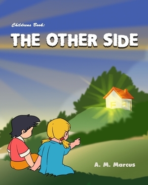 Children's Book: The Other Side: Children's Picture Book On Being Grateful by A. M. Marcus