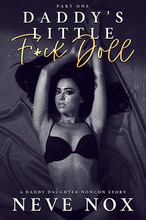 Daddy's Little F*ck Doll - Part One by Neve Nox