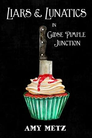 Liars & Lunatics in Goose Pimple Junction by Amy Metz