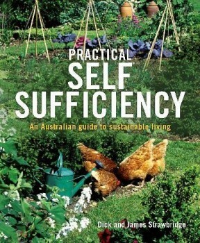 Practical Self Sufficiency: An Australian Guide to Sustainable Living by Dick Strawbridge, James Strawbridge
