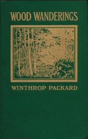 Wood Wanderings  by Winthrop Packard