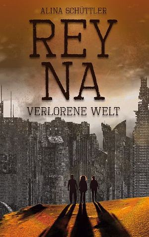 Reyna: Verlorene Welt by Alina Schüttler