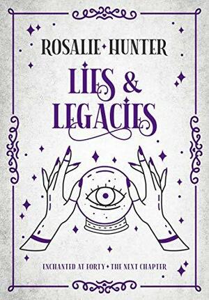 Lies & Legacies: A Cozy Paranormal Mystery Romance (Enchanted at Forty - The Next Chapter Book 1) by Rosalie Hunter