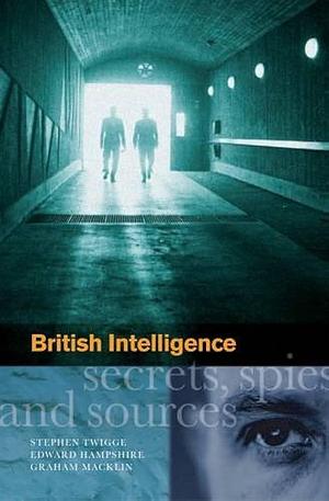 British Intelligence: Secrets, Spies and Sources by Edward Hampshire, Graham Macklin, Stephen Robert Twigge