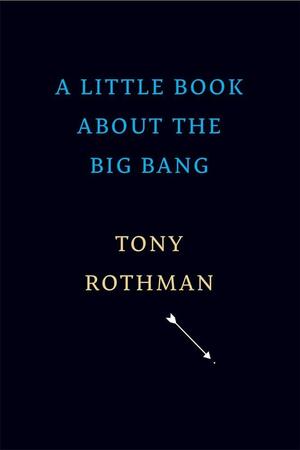 A Little Book about the Big Bang by Tony Rothman