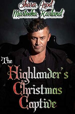 The Highlander's Christmas Captive by Shara Azod, Marteeka Karland