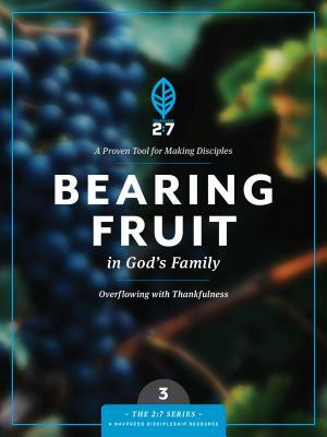 Bearing Fruit in God's Family: Overflowing with Thankfulness by 