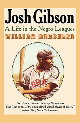 Josh Gibson: A Life in the Negro Leagues by William Brashler