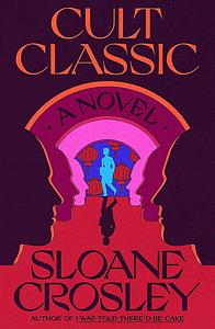 Cult Classic: A Novel by Sloane Crosley