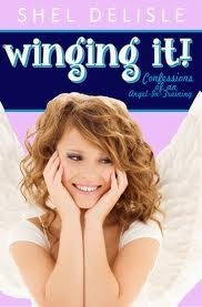 Winging It! : Confessions of an Angel In Training Book #1 by Shel Delisle