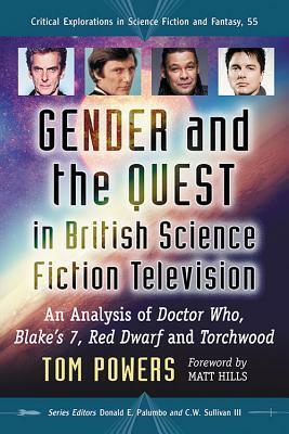 Gender and the Quest in British Science Fiction Television: An Analysis of Doctor Who, Blake's 7, Red Dwarf and Torchwood by Tom Powers