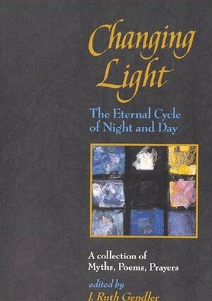 Changing Light: The Eternal Cycle of Night and Day by J. Ruth Genfler