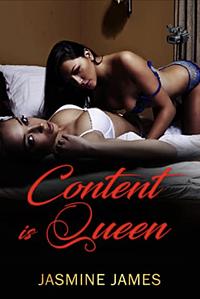 Content is Queen: A lesbian Erotica by Jasmine James