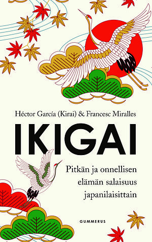 Ikigai : pitkän ja onnellisen elämän salaisuus japanilaisittain by Francesc Miralles, Héctor García, Satu Ekman