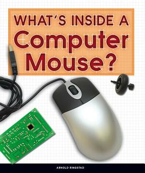 What's Inside a Computer Mouse? by Arnold Ringstad