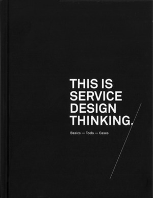 This is Service Design Thinking: Basics – Tools – Cases by Marc Stickdorn