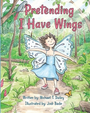 Pretending I Have Wings by Michael Dailey