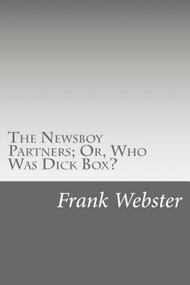 The Newsboy Partners; Or, Who Was Dick Box? by Frank V. Webster