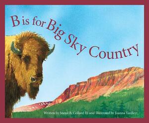 B Is for Big Sky Country: A Montana Alphabet by Sneed B. Collard, Roland Smith, Marie Smith