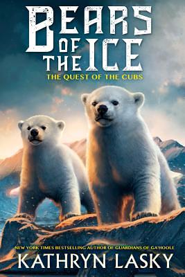 The Quest of the Cubs (Bears of the Ice #1), Volume 1 by Kathryn Lasky
