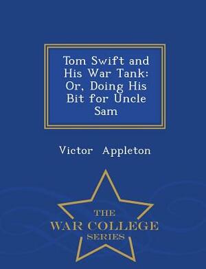 Tom Swift and His War Tank: Or, Doing His Bit for Uncle Sam - War College Series by Victor Appleton