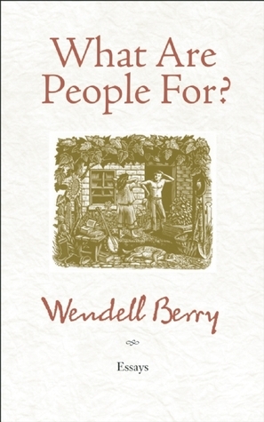 What Are People For?: Essays by Wendell Berry