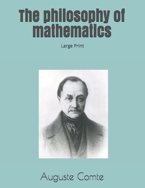 The philosophy of mathematics: Large Print by Auguste Comte