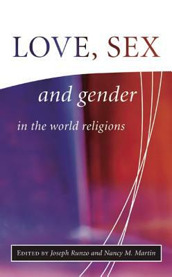 Love, Sex, and Gender in the World Religions by Nancy M. Martin, Joseph Runzo