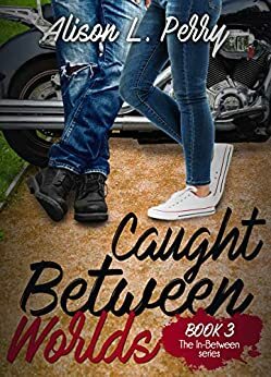 Caught Between Worlds by Alison L. Perry