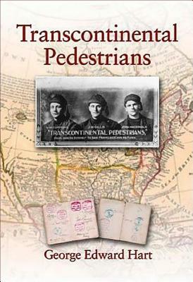 Transcontinental Pedestrians: The First Walk Across Canada from Sea to Sea by George Hart
