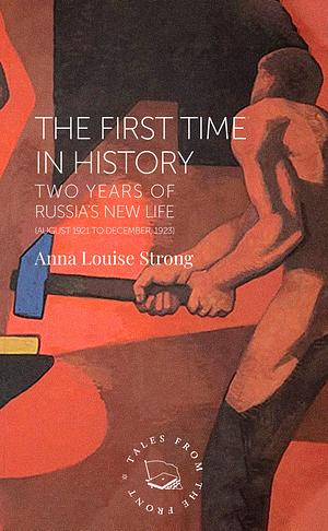 The First Time In History Two Years Of Russia S New Life August 1921 To December 1923 by Anna Louise Strong