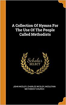 Wesley's Hymns For The Use Of The People Called Methodists by John Wesley