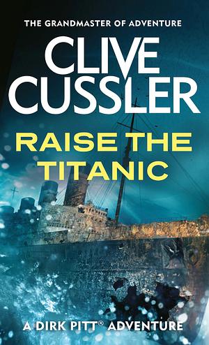 Raise the Titanic by Clive Cussler