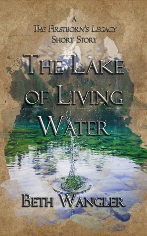The Lake of Living Water (The Firstborn's Legacy) by Beth Wangler