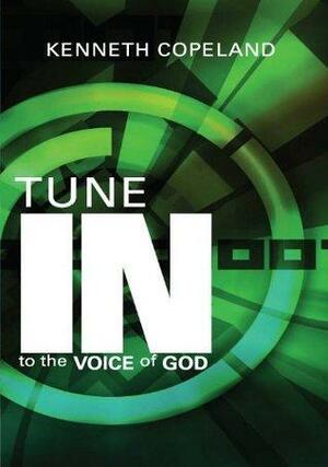 Tune In to the Voice Of God by Kenneth Copeland