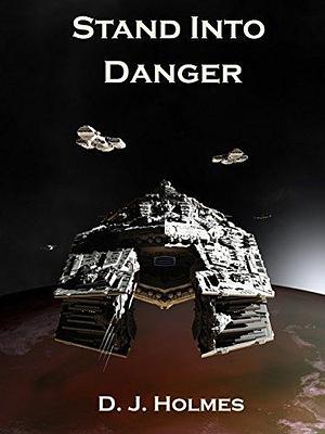 Stand Into Danger: An Empire Rising Novella by D.J. Holmes, D.J. Holmes