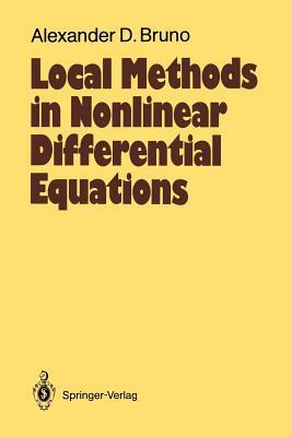 Local Methods in Nonlinear Differential Equations: Part I the Local Method of Nonlinear Analysis of Differential Equations Part II the Sets of Analyti by Alexander D. Bruno