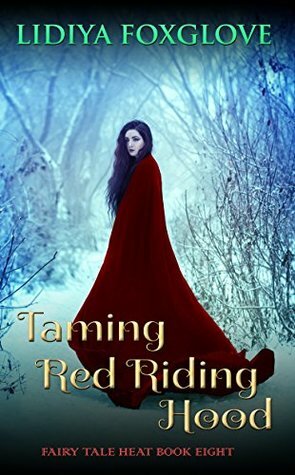 Taming Red Riding Hood (Fairy Tale Heat, #8) by Lidiya Foxglove